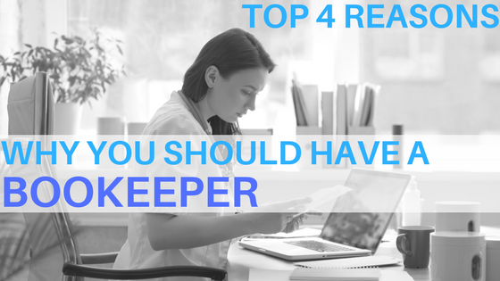 Top 4 Reasons Why You Should Have A Bookkeeper