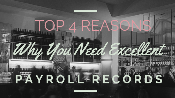 Top 4 Reasons Why You Need Excellent Payroll Records