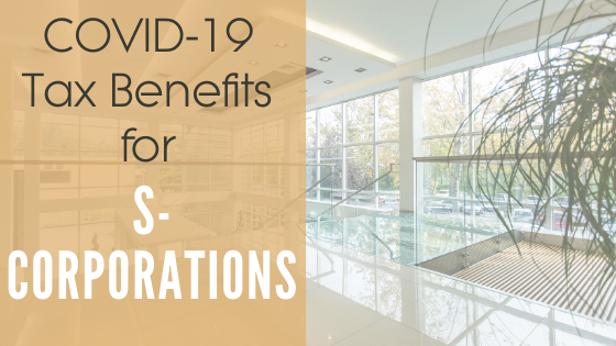 Tax Benefits for S Corporations (During COVID-19)